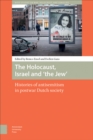 The Holocaust, Israel and 'the Jew' : Histories of Antisemitism in Postwar Dutch Society - eBook