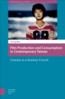 Film Production and Consumption in Contemporary Taiwan : Cinema as a Sensory Circuit - eBook