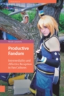 Productive Fandom : Intermediality and Affective Reception in Fan Cultures - eBook