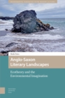 Anglo-Saxon Literary Landscapes : Ecotheory and the Environmental Imagination - eBook