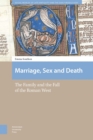 Marriage, Sex and Death : The Family and the Fall of the Roman West - eBook