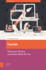 Fanvids : Television, Women, and Home Media Re-Use - eBook