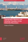 Topographic Memory and Victorian Travellers in the Dolomite Mountains : Peaks of Venice - eBook