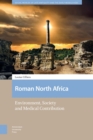 Roman North Africa : Environment, Society and Medical Contribution - eBook