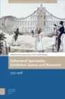 Ephemeral Spectacles, Exhibition Spaces and Museums : 1750-1918 - eBook
