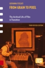 From Grain to Pixel : The Archival Life of Film in Transition, Third Revised Edition - eBook