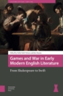 Games and War in Early Modern English Literature : From Shakespeare to Swift - eBook