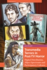 Transmedia Terrors in Post-TV Horror : Digital Distribution, Abject Spectrums and Participatory Culture - eBook