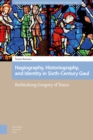 Hagiography, Historiography, and Identity in Sixth-Century Gaul : Rethinking Gregory of Tours - eBook