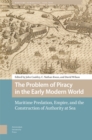 The Problem of Piracy in the Early Modern World : Maritime Predation, Empire, and the Construction of Authority at Sea - eBook