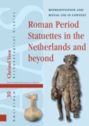 Roman Period Statuettes in the Netherlands and beyond : Representation and Ritual Use in Context - eBook