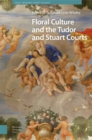 Floral Culture and the Tudor and Stuart Courts - eBook