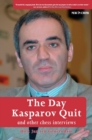 The Day Kasparov Quit : and other chess interviews - eBook