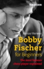Bobby Fischer for Beginners : The Most Famous Chess Player Explained - eBook