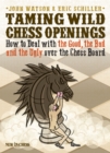 Taming Wild Chess Openings : How to Deal with the Good, the Bad and the Ugly over the Chess Board - eBook