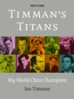 Timman's Titans : My World Chess Champions - eBook