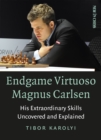 Endgame Virtuoso Magnus Carlsen Volume 1 : His Extraordinary Skills Uncovered and Explained - Book