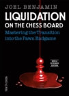 Liquidation on the Chess Board New and Expanded Edition : Mastering the Transition into the Pawn Ending - Book
