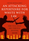 An Attacking Repertoire for White with 1.d4 : Ambitious Ideas and Powerful Weapons - Book
