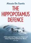 The Hippopotamus Defence : A Deceptively Dangerous Universal Chess Opening System for Black - Book