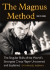 The Magnus Method : The Singular Skills of the Worlds Strongest Chess Player Uncovered and Explained - Book