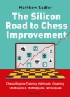 Silicon Road to Chess Improvement : Chess Engine Training Methods, Opening Strategies & Middlegame Techniques - eBook
