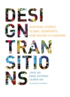 Design Transitions : Inspiring Stories. Global Viewpoints. How Design is Changing. - eBook