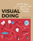 Visual Doing: Applying Visual Thinking in your Day to Day Business : Applying Visual Thinking in your Day to Day Business - Book