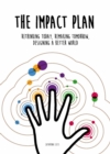 The Impact Plan : Rethinking today, remaking tomorrow, designing a better world - Book