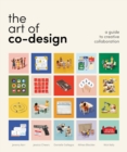 The Art of Co-Design : Solving problems through creative collaboration - Book