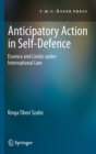 Anticipatory Action in Self-Defence : Essence and Limits under International Law - eBook