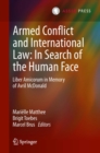 Armed Conflict and International Law: In Search of the Human Face : Liber Amicorum in Memory of Avril McDonald - eBook