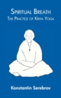 Spiritual Breath : The Practice of Kriya Yoga - Book