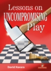 Lessons on Uncompromising Play : Mastering Strategies for Winning Concepts - Book