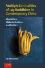 Multiple Liminalities of Lay Buddhism in Contemporary China : Modalities, Material Culture, and Politics - Book