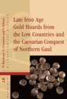 Late Iron Age Gold Hoards from the Low Countries and the Caesarian Conquest of Northern Gaul - Book