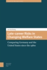 Late-career Risks in Changing Welfare States : Comparing Germany and the United States since the 1980s - Book