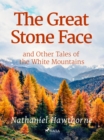 The Great Stone Face and Other Tales of the White Mountains - eBook