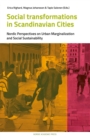 Social Transformations in Scandinavian Cities : Nordic Perspectives on Urban Marginalisation and Social Sustainability - eBook