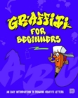 Graffiti For Beginners : An Easy Introduction to Drawing Graffiti Letters - Book
