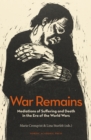 War Remains : Mediations of Suffering and Death in the Era of the World Wars - eBook
