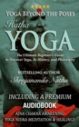 Yoga Beyond the Poses - Hatha Yoga: Including A Premium Audiobook: Yoga Nidra Meditation - Ajna Chakra Awakening And Healing : The Ultimate Beginner's Guide to Discover Yoga, Its History, and Philosop - eBook