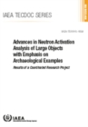 Advances in Neutron Activation Analysis of Large Objects with Emphasis on Archaeological Examples : Results of a Coordinated Research Project - Book