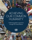 Achieving our Common Humanity : Celebrating Global Cooperation Through the United Nations - eBook