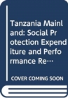 Tanzania mainland : social protection expenditure and performance review and social budget - Book