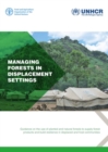 Managing Forests in Displacement Settings : Guidance on the Use of Planted and Natural Forests to Supply Forest Products and Build Resilience in Displaced and Host Communities - Book