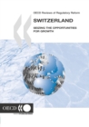 OECD Reviews of Regulatory Reform: Switzerland 2006 Seizing the Opportunities for Growth - eBook