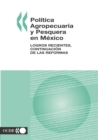 Politica Agropecuaria y Pesquera en Mexico Logros Recientes, Continuacion de las Reformas - eBook