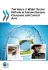 OECD Studies on Water Ten Years of Water Sector Reform in Eastern Europe, Caucasus and Central Asia - eBook