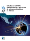 Estudio de la OCDE sobre politicas y regulacion de telecomunicaciones en Mexico - eBook